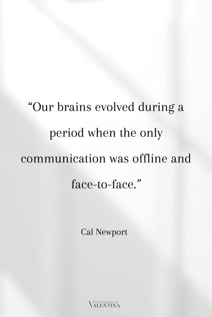 Digital minimalism quote Newport - Our brains evolved during a period when the only communication was offline and face-to-face